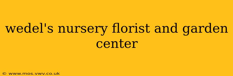 wedel's nursery florist and garden center