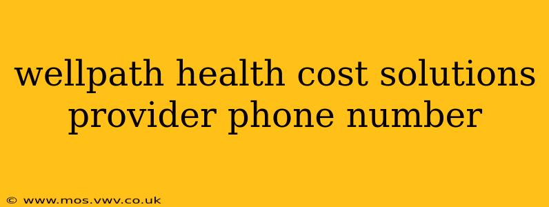 wellpath health cost solutions provider phone number