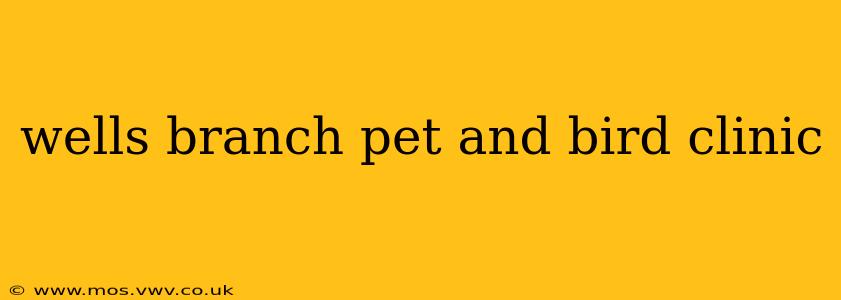 wells branch pet and bird clinic
