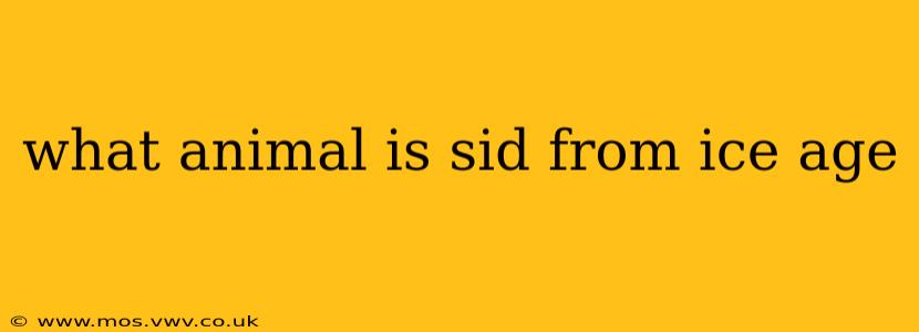 what animal is sid from ice age