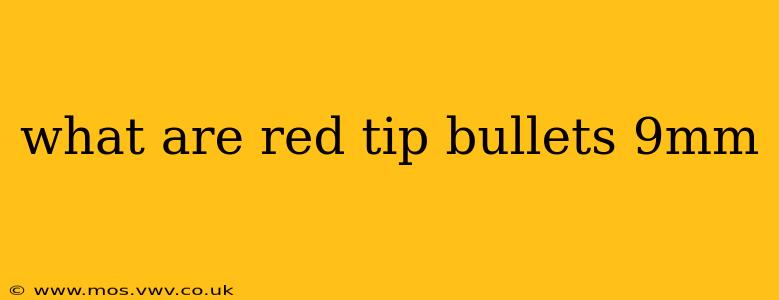 what are red tip bullets 9mm