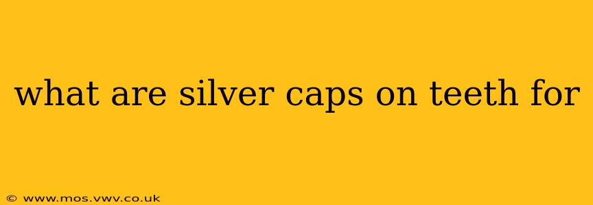 what are silver caps on teeth for