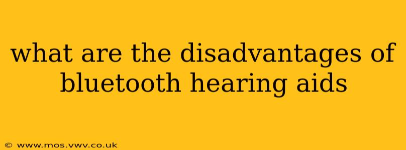 what are the disadvantages of bluetooth hearing aids