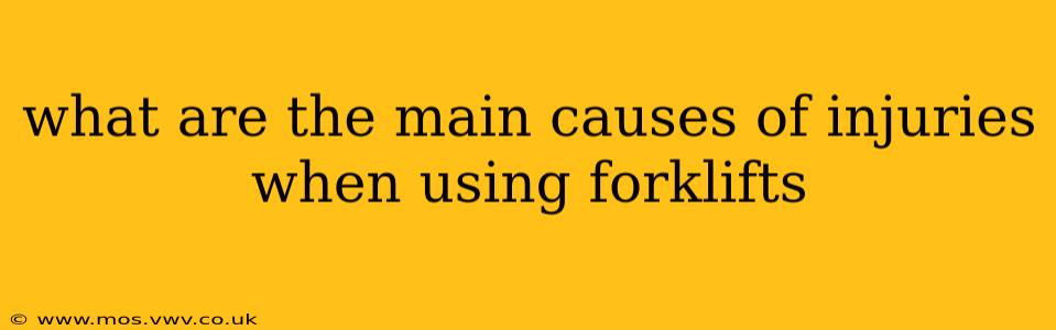 what are the main causes of injuries when using forklifts
