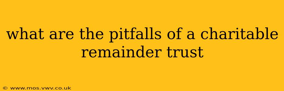 what are the pitfalls of a charitable remainder trust
