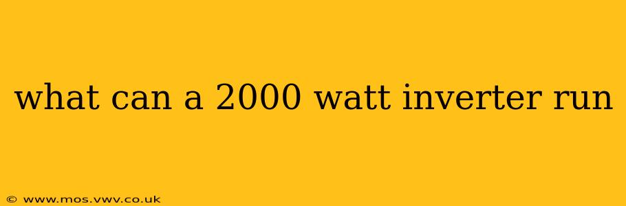 what can a 2000 watt inverter run