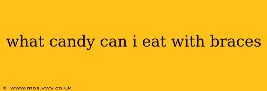 what candy can i eat with braces