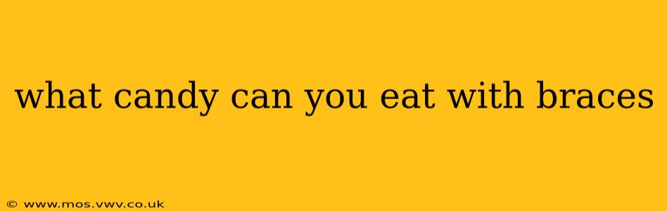 what candy can you eat with braces