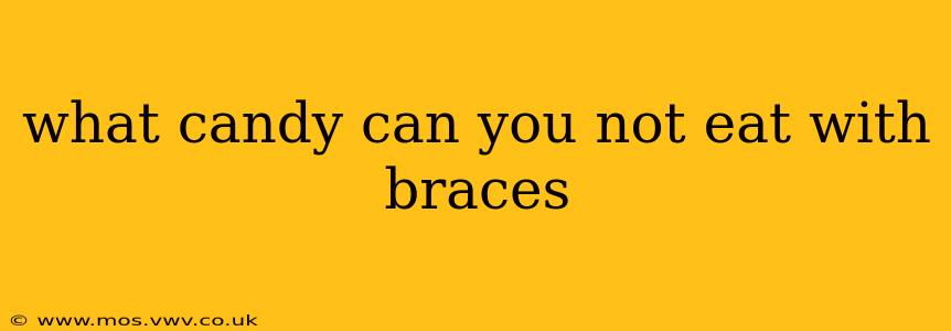 what candy can you not eat with braces