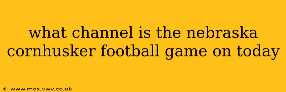 what channel is the nebraska cornhusker football game on today