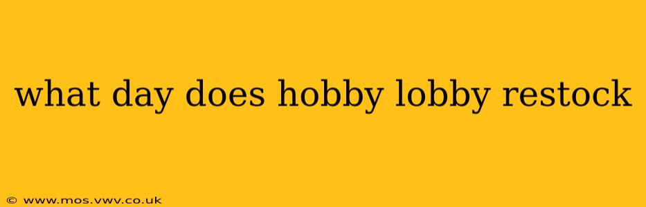 what day does hobby lobby restock