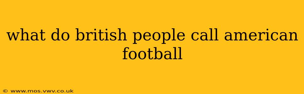 what do british people call american football