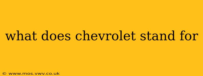what does chevrolet stand for