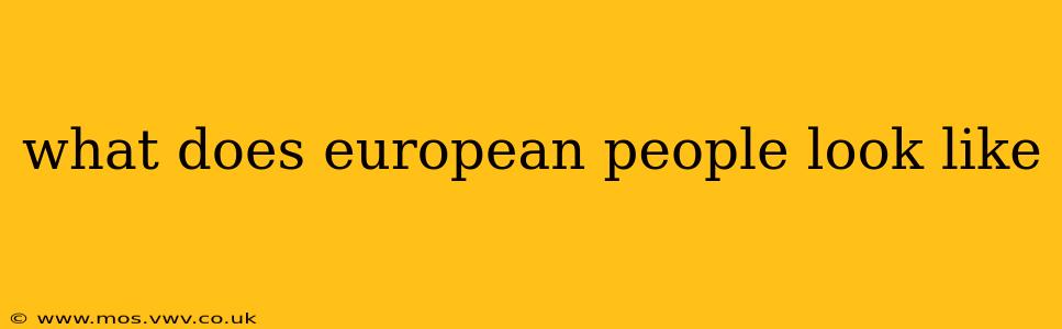 what does european people look like