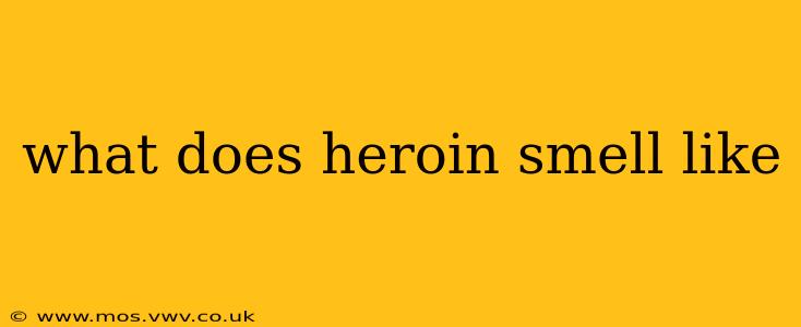what does heroin smell like