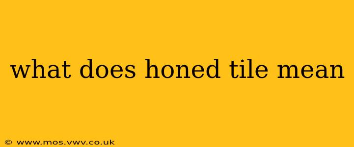 what does honed tile mean