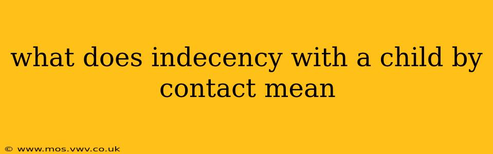 what does indecency with a child by contact mean