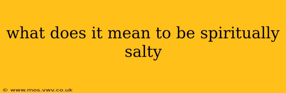 what does it mean to be spiritually salty