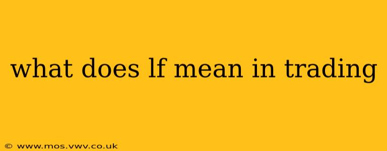 what does lf mean in trading