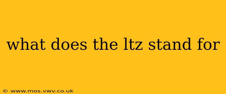 what does the ltz stand for