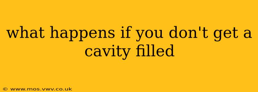 what happens if you don't get a cavity filled