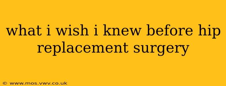 what i wish i knew before hip replacement surgery