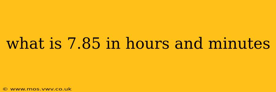what is 7.85 in hours and minutes