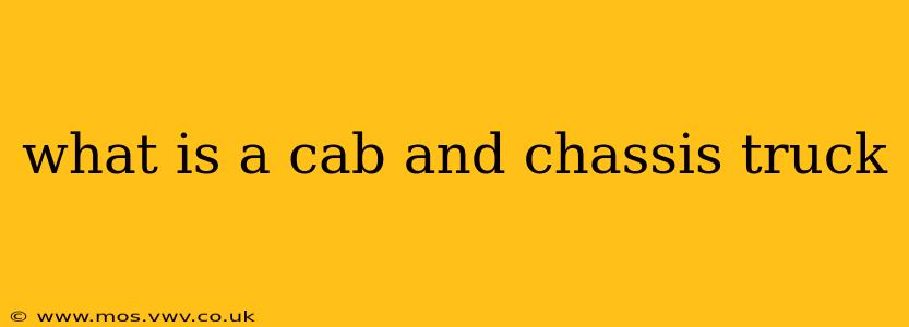 what is a cab and chassis truck