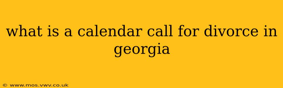 what is a calendar call for divorce in georgia
