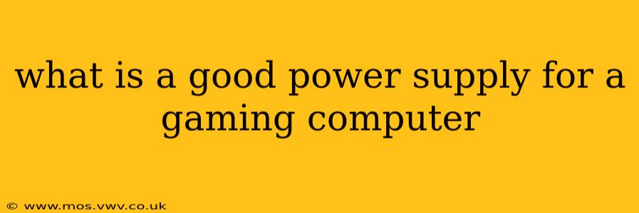 what is a good power supply for a gaming computer