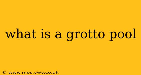 what is a grotto pool