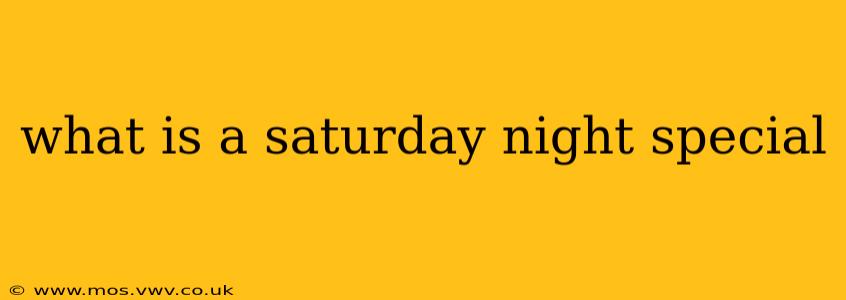 what is a saturday night special