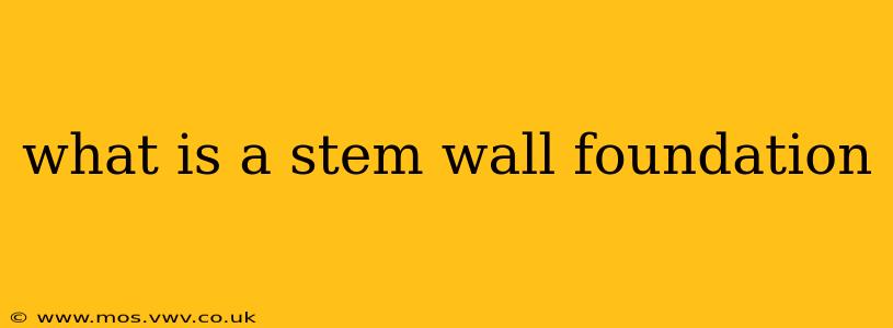 what is a stem wall foundation