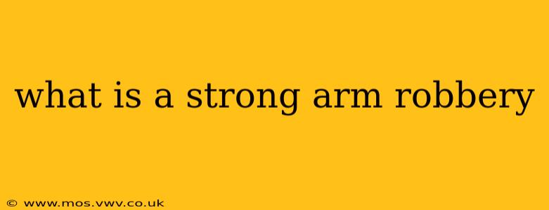 what is a strong arm robbery