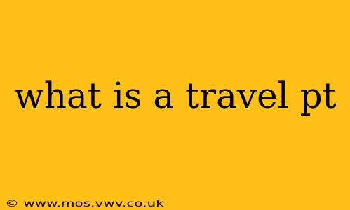 what is a travel pt