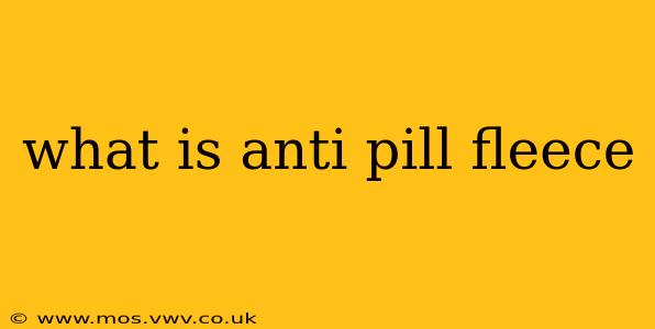 what is anti pill fleece