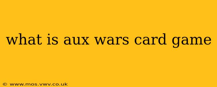 what is aux wars card game