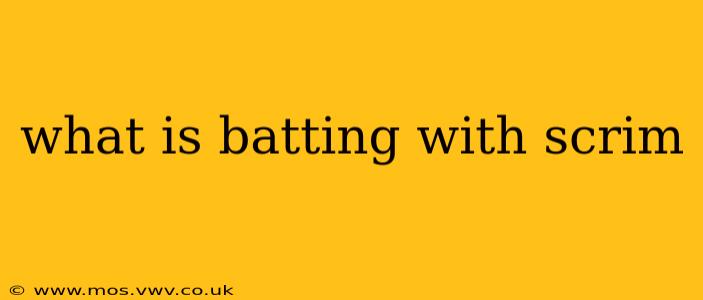 what is batting with scrim