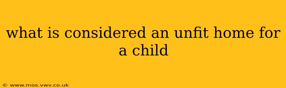 what is considered an unfit home for a child