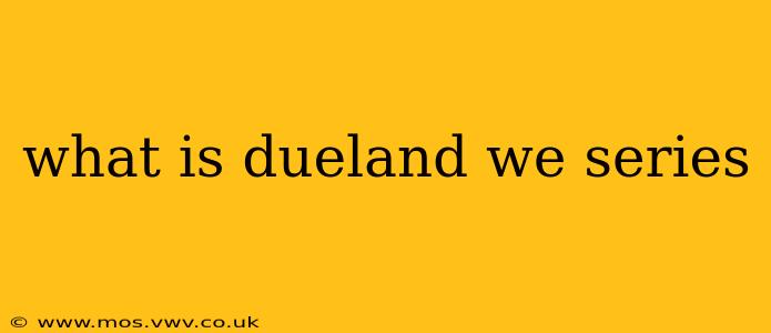 what is dueland we series