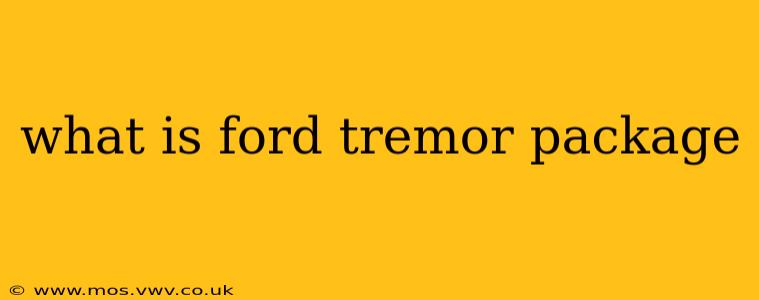 what is ford tremor package
