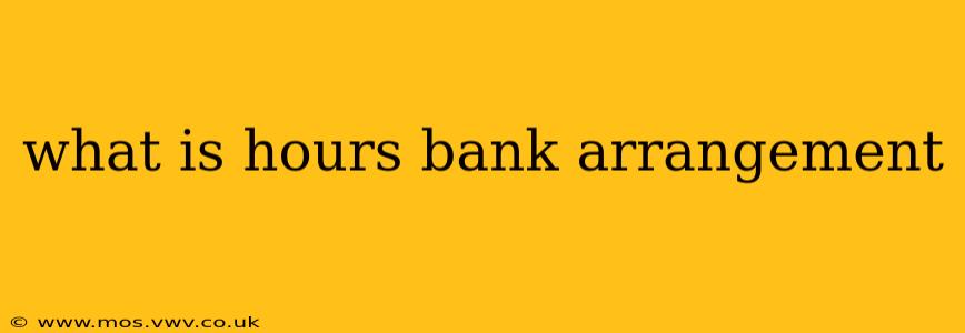 what is hours bank arrangement