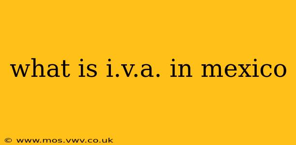 what is i.v.a. in mexico