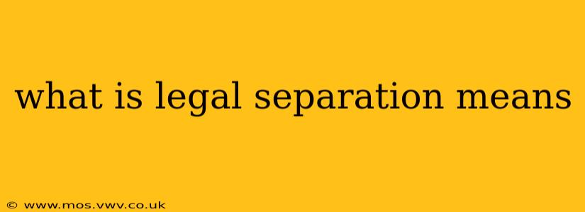 what is legal separation means