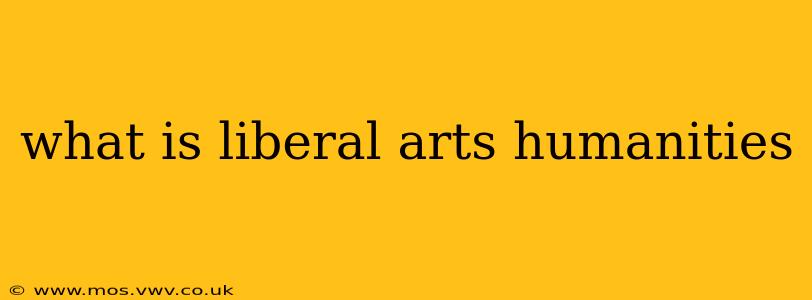 what is liberal arts humanities