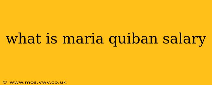 what is maria quiban salary