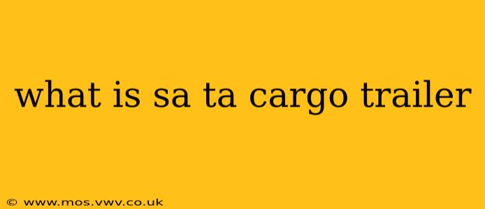 what is sa ta cargo trailer