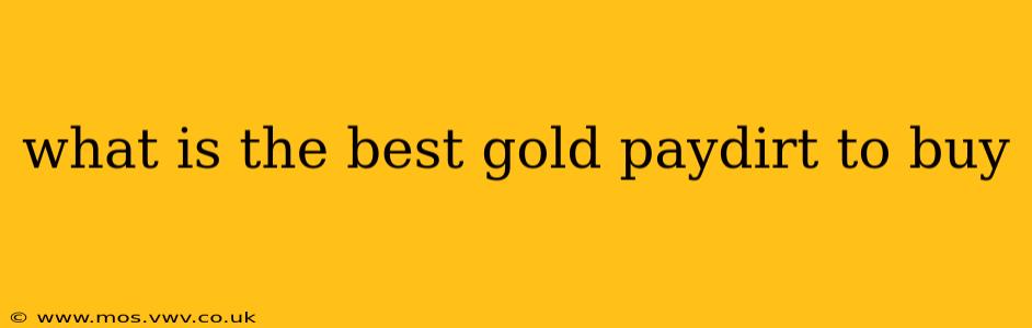 what is the best gold paydirt to buy