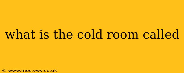what is the cold room called