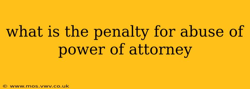 what is the penalty for abuse of power of attorney